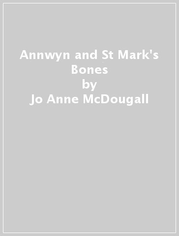 Annwyn and St Mark's Bones - Jo Anne McDougall