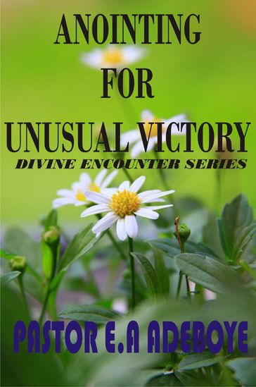 Anointing for Unusual Victory - Pastor E. A Adeboye