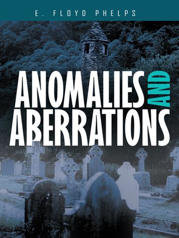 Anomalies and Aberrations - E. Floyd Phelps