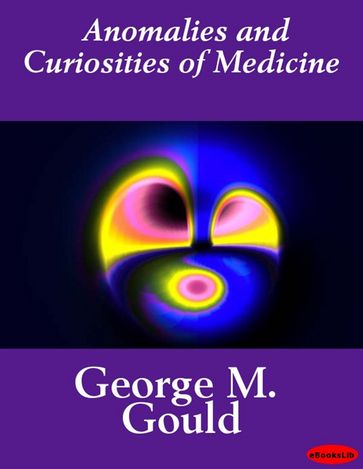Anomalies and Curiosities of Medicine - George M. Gould