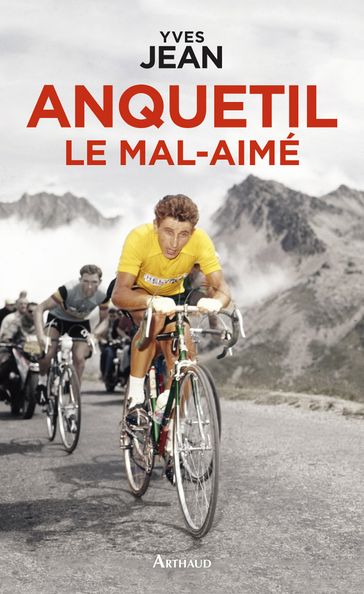 Anquetil le mal-aimé - Yves Jean