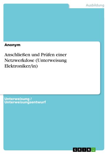 Anschließen und Prüfen einer Netzwerkdose (Unterweisung Elektroniker/in) - Anonym