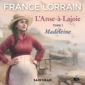 L Anse-à-Lajoie: tome 1 - Madeleine