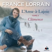 L Anse-à-Lajoie: tome 3 - Clémence