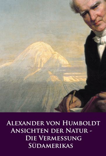 Ansichten der Natur - Die Vermessung Südamerikas - Alexander von Humboldt