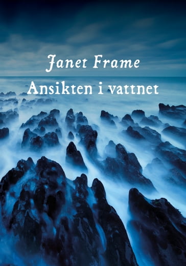 Ansikten i vattnet - Janet Frame - Lars Sundh