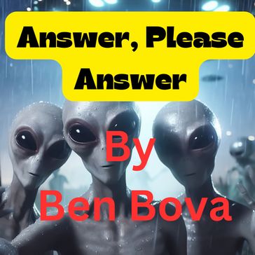 Answer, Please Answer ! - Ben Bova