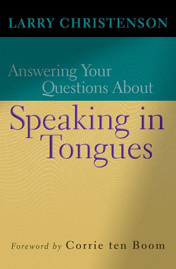 Answering Your Questions About Speaking in Tongues - Larry Christenson