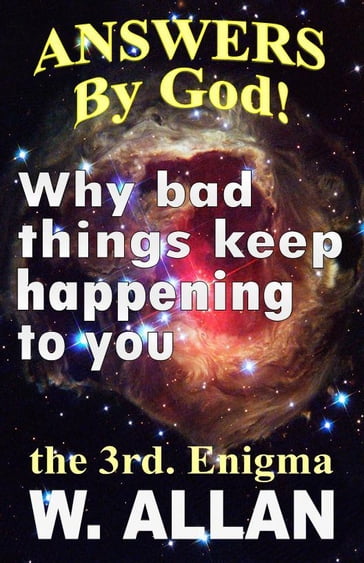 Answers By God! Why Bad Things Keep Happening To You - William Allan