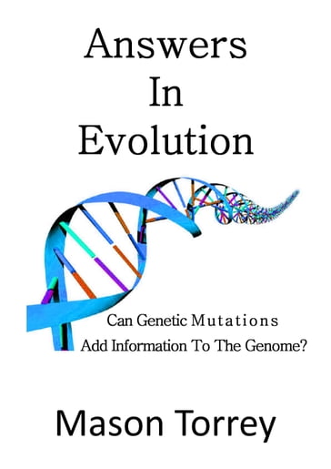 Answers In Evolution: Can Genetic Mutations Add Information To The Genome? - Mason Torrey