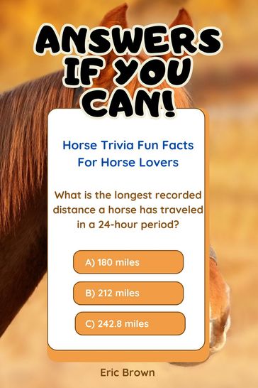 Answers If You Can! Horse Trivia Fun Facts For Horse Lovers - Eric Brown