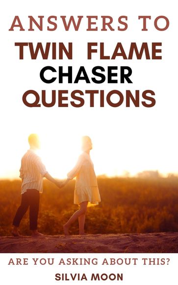 Answers to Twin Flame Chaser Questions - Book 2 - Silvia Moon