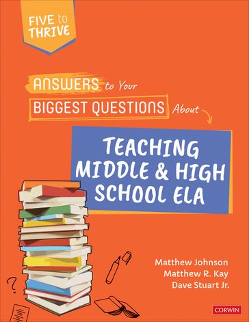 Answers to Your Biggest Questions About Teaching Middle and High School ELA - Matthew Johnson - Matthew R. Kay - Dave Stuart