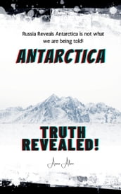 Antarctica Truth Revealed!