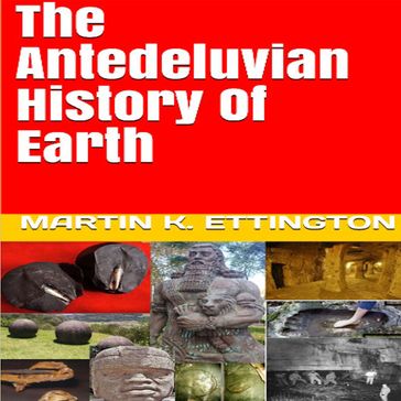 Antediluvian History of Earth, The - Martin K. Ettington