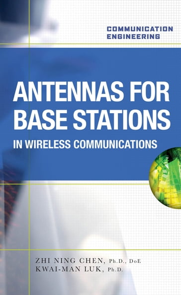 Antennas for Base Stations in Wireless Communications - Zhi Ning Chen - Kwai-Man Luk