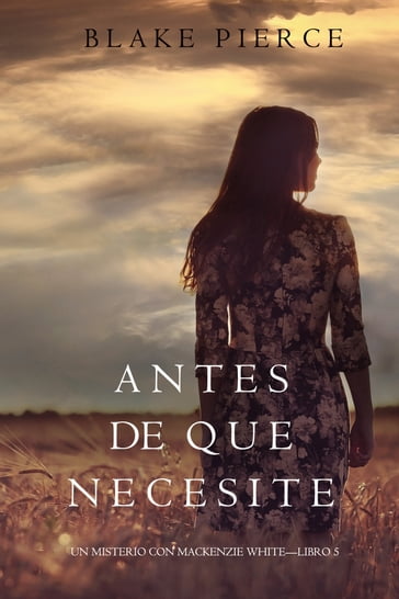 Antes De Que Necesite (Un Misterio con Mackenzie WhiteLibro 5) - Blake Pierce