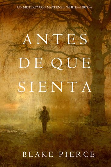 Antes De Que Sienta (Un Misterio con Mackenzie WhiteLibro 6) - Blake Pierce