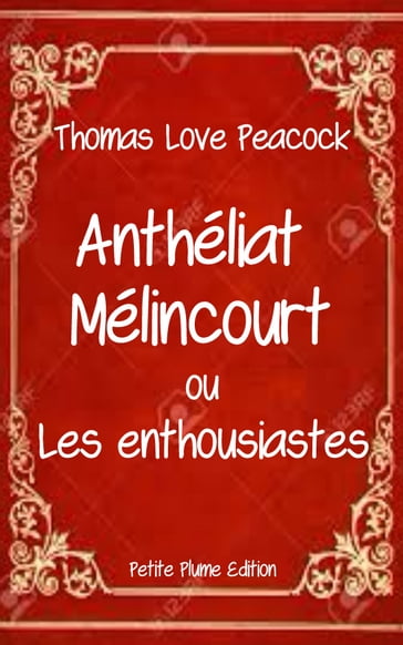 Anthéliat Mélincourt ou Les enthousiastes - Aline Verdier de Lacoste Traducteur - Thomas Love Peacock