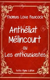 Anthéliat Mélincourt ou Les enthousiastes