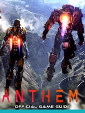 Anthem Guide & Game Walkthrough, Tips, Tricks and More!