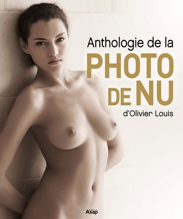Anthologie de la photo de nu d'Olivier Louis - Louis Olivier