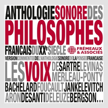 Anthologie sonore des philosophes français du XXe siècle - Jean-Paul Sartre - Michel Foucault - Henri Bergson - Vladimir Jankelevitch - Louis Althusser - Gaston Bachelard - Emmanuel Levinas - Maurice Merleau-Ponty