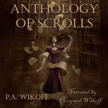 Anthology of Scrolls - P.A. Wikoff