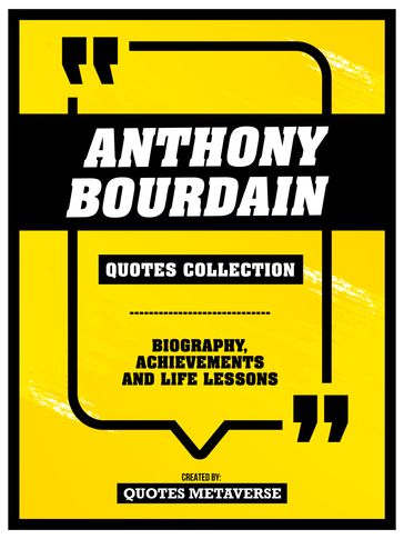 Anthony Bourdain - Quotes Collection - Biography, Achievements And Life Lessons - Quotes Metaverse