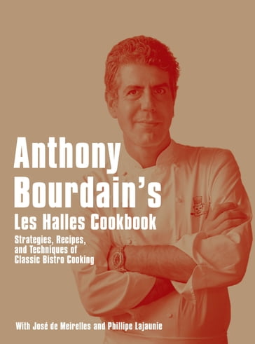 Anthony Bourdain's Les Halles Cookbook - Anthony Bourdain
