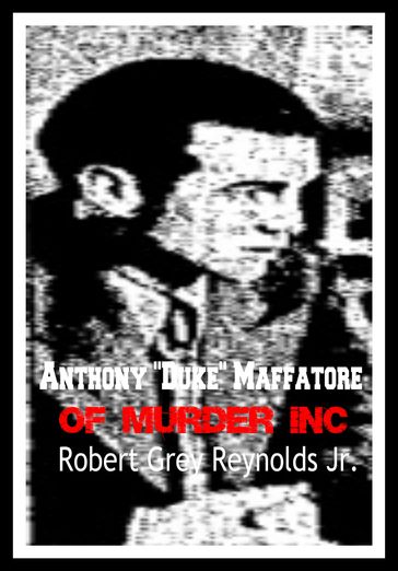 Anthony "Duke" Maffatore of Murder Inc. - Jr Robert Grey Reynolds