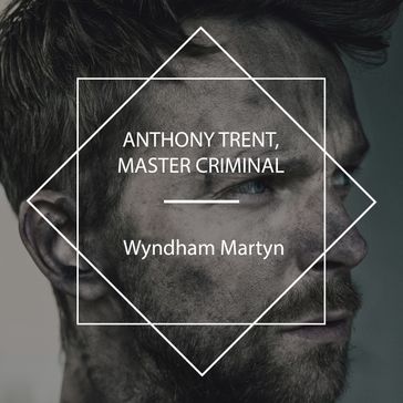 Anthony Trent, Master Criminal - Wyndham Martyn