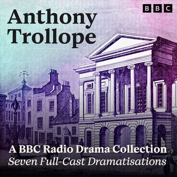 Anthony Trollope: A BBC Radio Drama Collection - Anthony Trollope