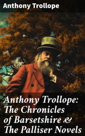 Anthony Trollope: The Chronicles of Barsetshire & The Palliser Novels