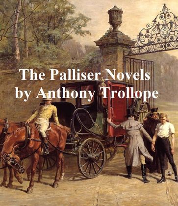 Anthony Trollope, all 6 Palliser Novels - Anthony Trollope