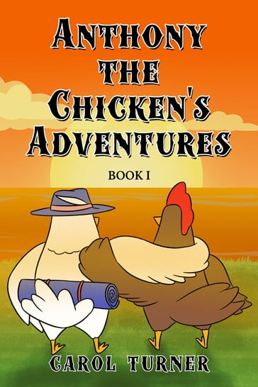 Anthony the Chicken's Adventures - Carol Turner