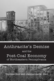 Anthracite s Demise and the Post-Coal Economy of Northeastern Pennsylvania