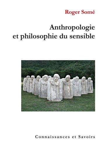 Anthropologie et philosophie du sensible - Roger Somé