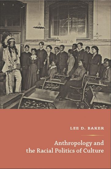 Anthropology and the Racial Politics of Culture - Lee D. Baker