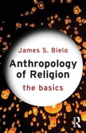 Anthropology of Religion: The Basics