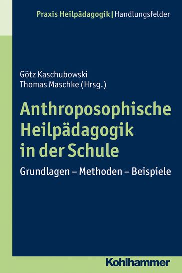 Anthroposophische Heilpädagogik in der Schule - Gotz Kaschubowski - Heinrich Greving - Thomas Maschke