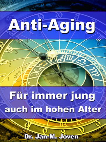 Anti-Aging - Für immer jung auch im hohen Alter - Dr. Jan-M. Joven