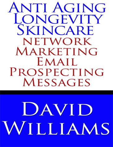 Anti Aging Longevity Skincare Network Marketing Email Prospecting Messages - David Williams