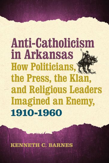Anti-Catholicism in Arkansas - Kenneth C. Barnes