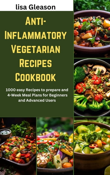 Anti-Inflammatory Vegetarian Recipes Cookbook - Lisa Gleason