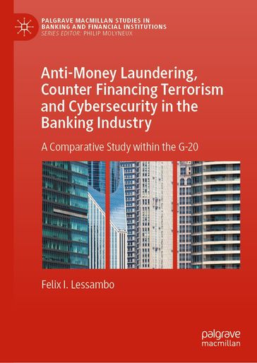 Anti-Money Laundering, Counter Financing Terrorism and Cybersecurity in the Banking Industry - Felix I. Lessambo