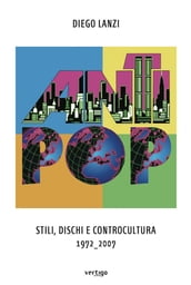 AntiPop. Stili, Dischi e Controcultura 1972-2007