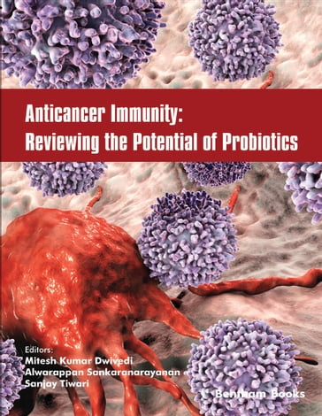 Anticancer Immunity: Reviewing the Potential of Probiotics - Mitesh Kumar Dwivedi - Alwarappan Sankaranarayanan - Sanjay Tiwari