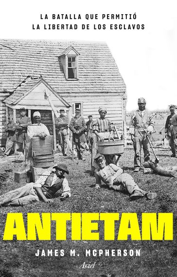 Antietam, la batalla que permitió la libertad de los esclavos - James M. McPherson