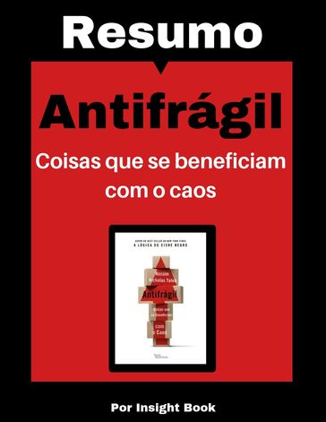 Antifrágil: Coisas que se beneficiam com o caos - Resumo Completo - Insight book
